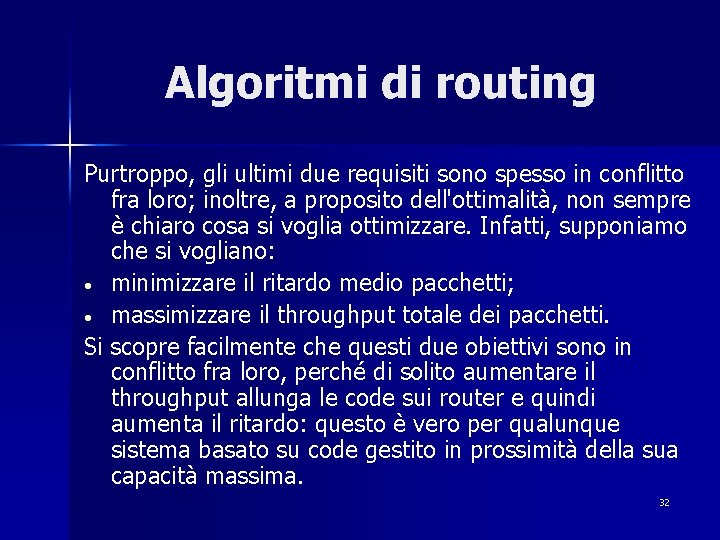 Algoritmi di routing Purtroppo, gli ultimi due requisiti sono spesso in conflitto fra loro;