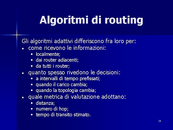 Algoritmi di routing Gli algoritmi adattivi differiscono fra loro per: • come ricevono le