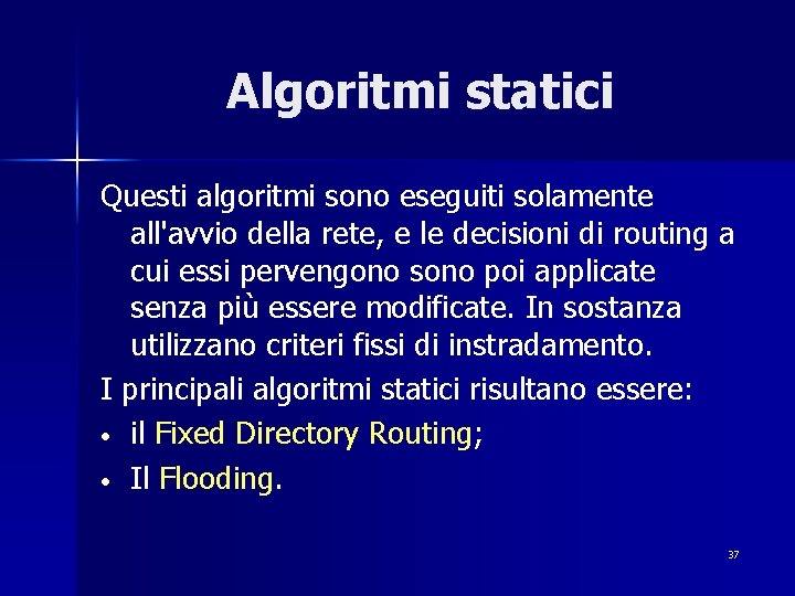 Algoritmi statici Questi algoritmi sono eseguiti solamente all'avvio della rete, e le decisioni di