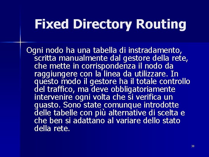 Fixed Directory Routing Ogni nodo ha una tabella di instradamento, scritta manualmente dal gestore