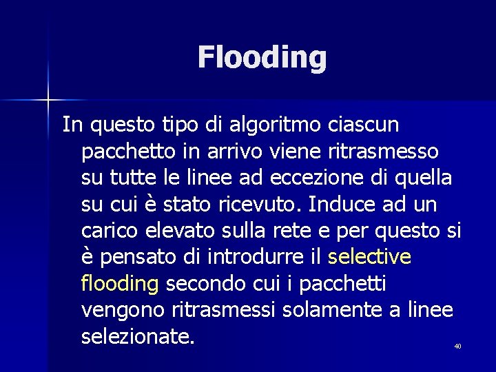 Flooding In questo tipo di algoritmo ciascun pacchetto in arrivo viene ritrasmesso su tutte