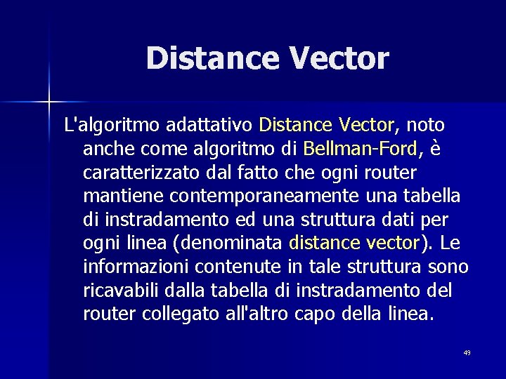 Distance Vector L'algoritmo adattativo Distance Vector, noto anche come algoritmo di Bellman-Ford, è caratterizzato