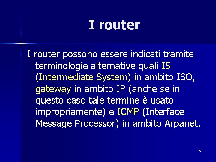 I router possono essere indicati tramite terminologie alternative quali IS (Intermediate System) in ambito