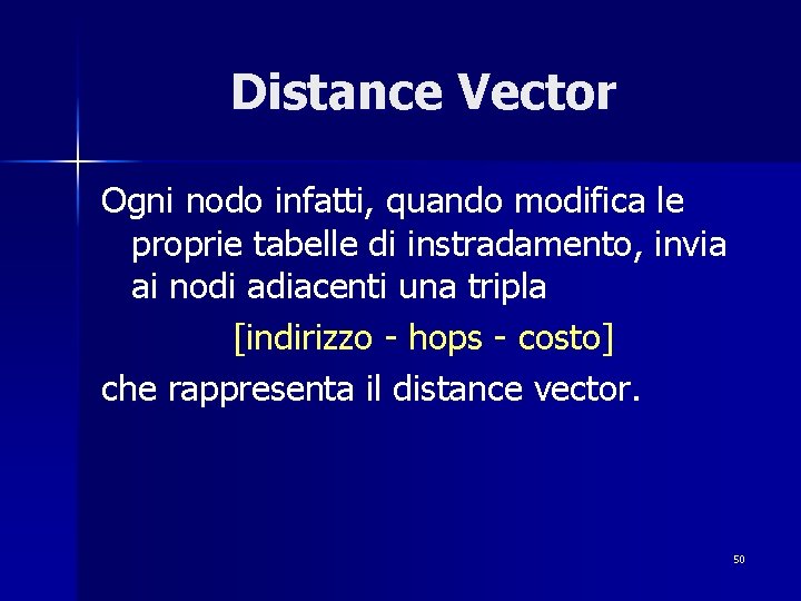 Distance Vector Ogni nodo infatti, quando modifica le proprie tabelle di instradamento, invia ai