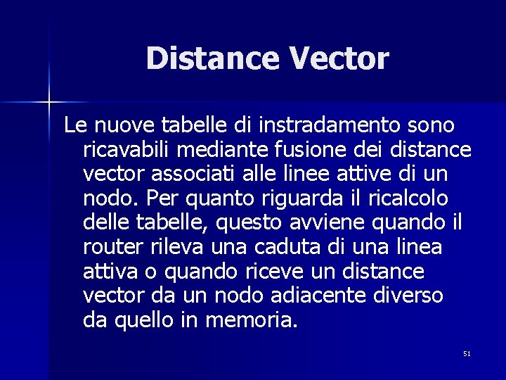 Distance Vector Le nuove tabelle di instradamento sono ricavabili mediante fusione dei distance vector