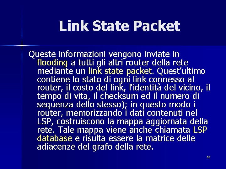 Link State Packet Queste informazioni vengono inviate in flooding a tutti gli altri router