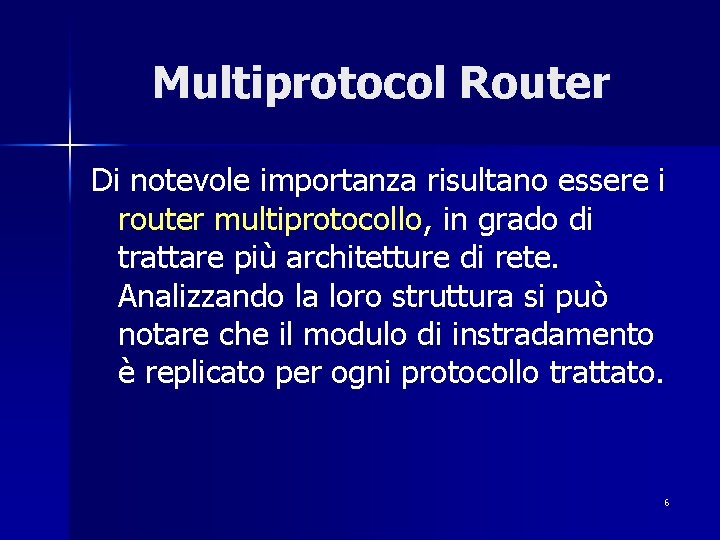 Multiprotocol Router Di notevole importanza risultano essere i router multiprotocollo, in grado di trattare