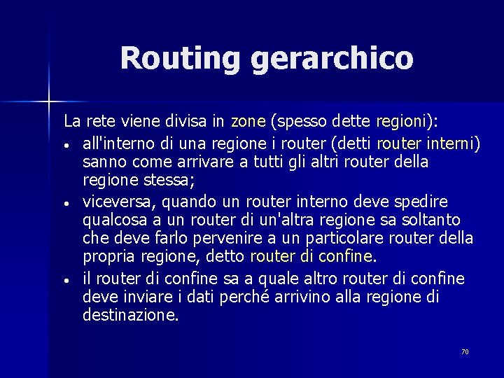 Routing gerarchico La rete viene divisa in zone (spesso dette regioni): • all'interno di