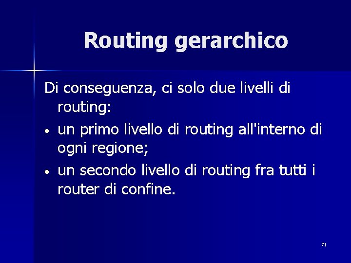 Routing gerarchico Di conseguenza, ci solo due livelli di routing: • un primo livello
