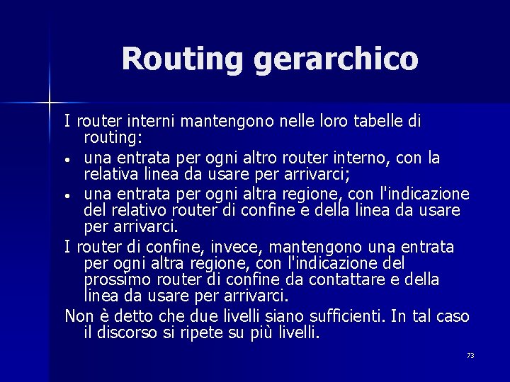 Routing gerarchico I router interni mantengono nelle loro tabelle di routing: • una entrata