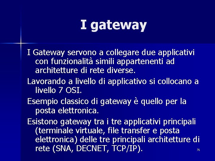 I gateway I Gateway servono a collegare due applicativi con funzionalità simili appartenenti ad