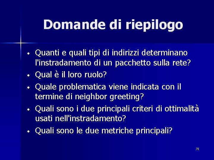 Domande di riepilogo • • • Quanti e quali tipi di indirizzi determinano l'instradamento