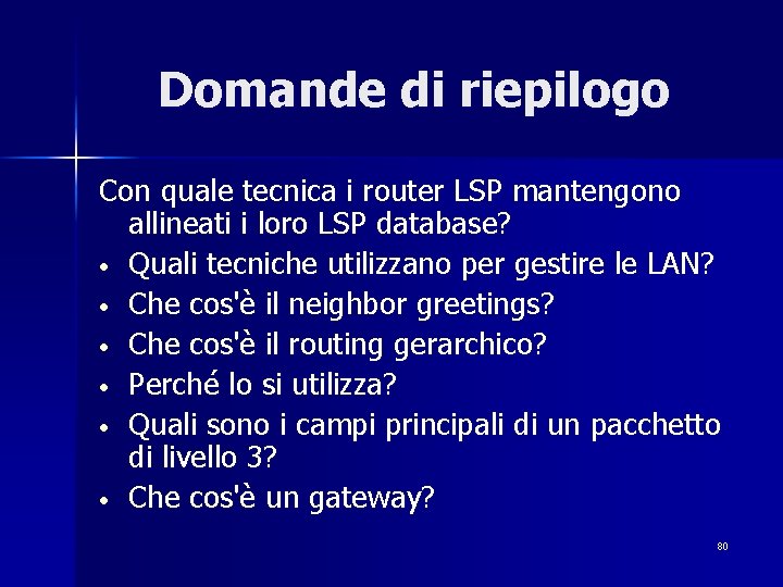 Domande di riepilogo Con quale tecnica i router LSP mantengono allineati i loro LSP