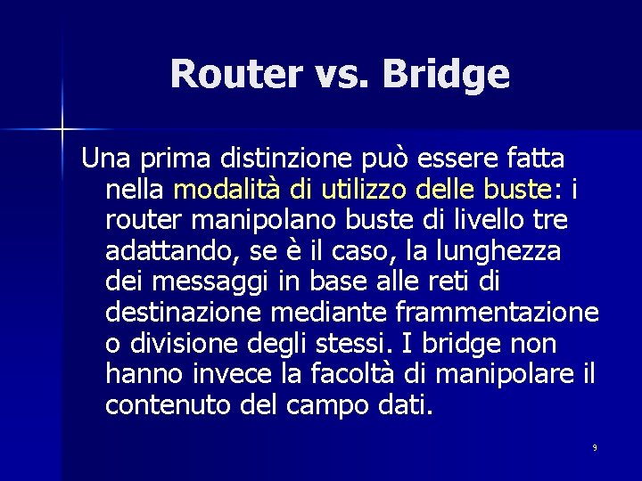 Router vs. Bridge Una prima distinzione può essere fatta nella modalità di utilizzo delle