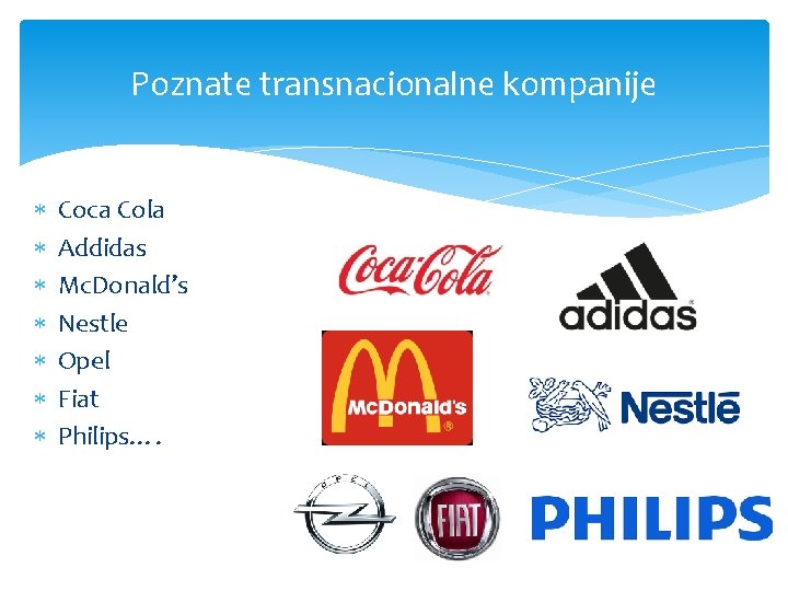 Poznate transnacionalne kompanije Coca Cola Addidas Mc. Donald’s Nestle Opel Fiat Philips…. 