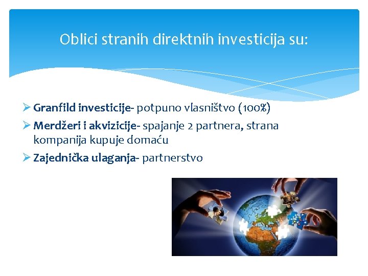 Oblici stranih direktnih investicija su: Ø Granfild investicije- potpuno vlasništvo (100%) Ø Merdžeri i