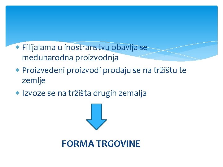  Filijalama u inostranstvu obavlja se međunarodna proizvodnja Proizvedeni proizvodi prodaju se na tržištu