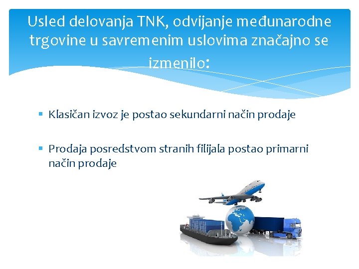 Usled delovanja TNK, odvijanje međunarodne trgovine u savremenim uslovima značajno se izmenilo: § Klasičan