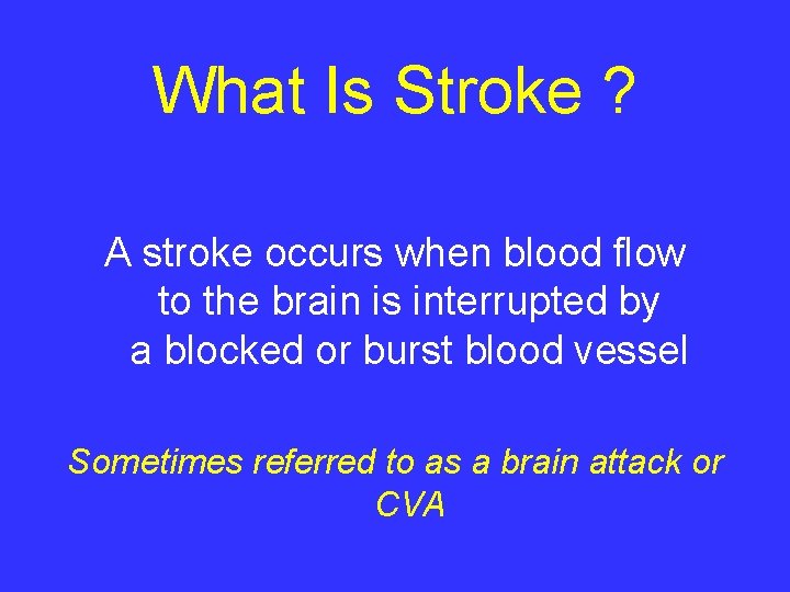 What Is Stroke ? A stroke occurs when blood flow to the brain is