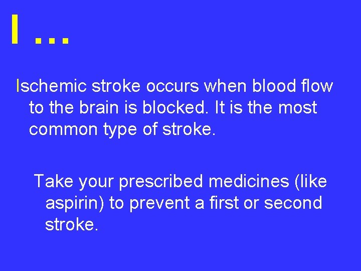 I… Ischemic stroke occurs when blood flow to the brain is blocked. It is