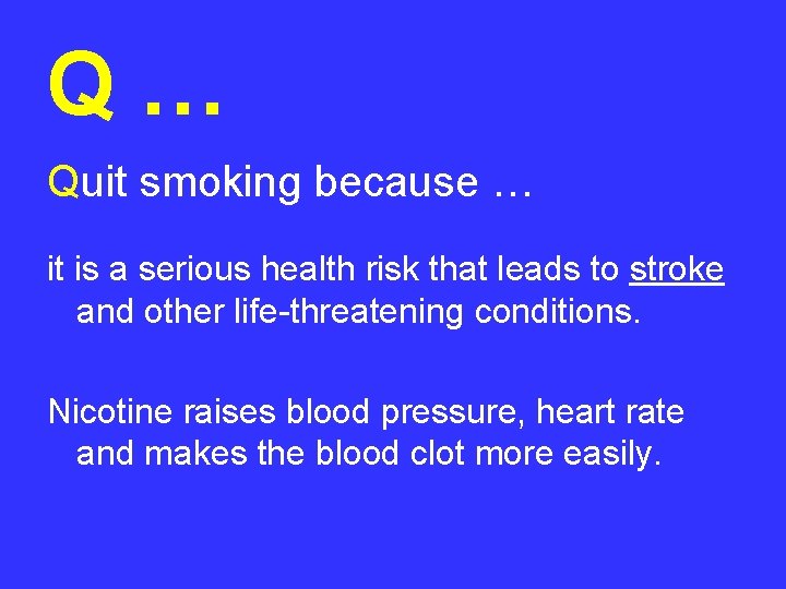 Q… Quit smoking because … it is a serious health risk that leads to