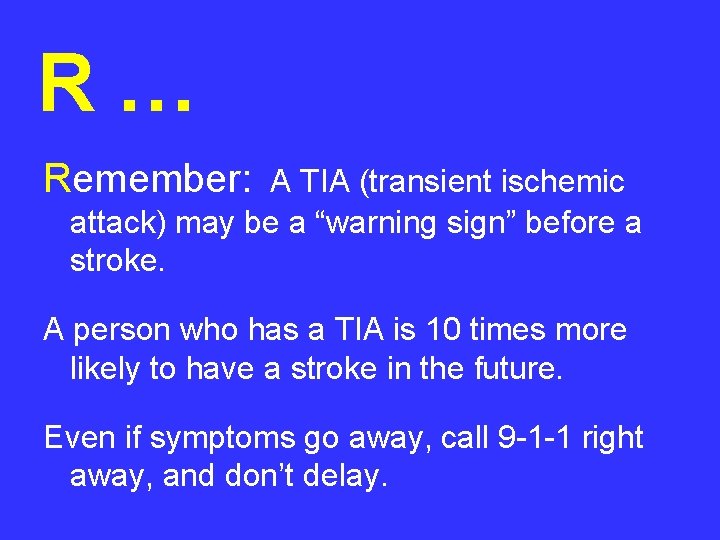 R… Remember: A TIA (transient ischemic attack) may be a “warning sign” before a