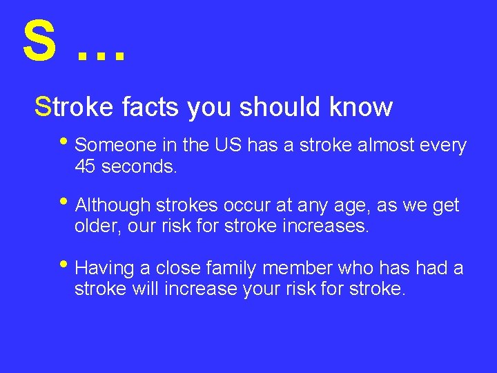 S… Stroke facts you should know • Someone in the US has a stroke