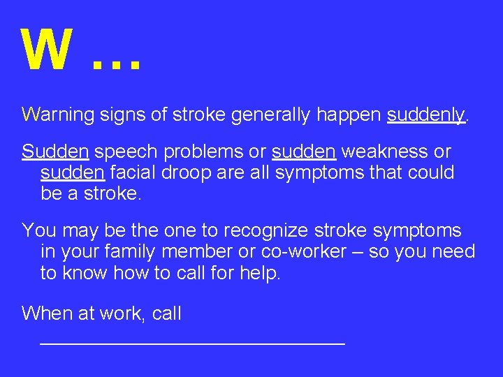 W… Warning signs of stroke generally happen suddenly. Sudden speech problems or sudden weakness