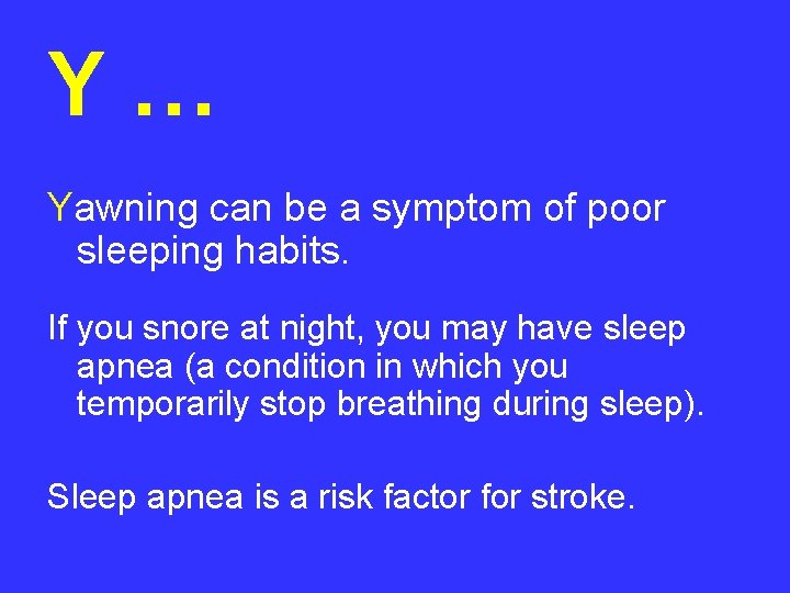 Y… Yawning can be a symptom of poor sleeping habits. If you snore at