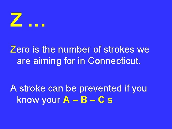 Z… Zero is the number of strokes we are aiming for in Connecticut. A