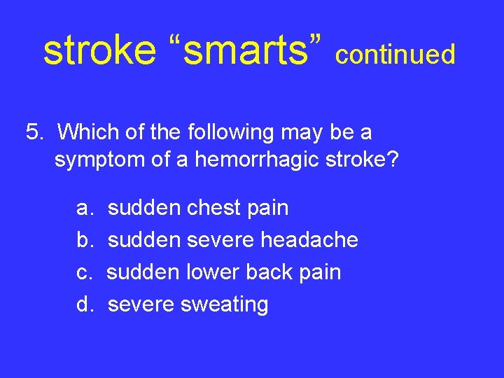 stroke “smarts” continued 5. Which of the following may be a symptom of a