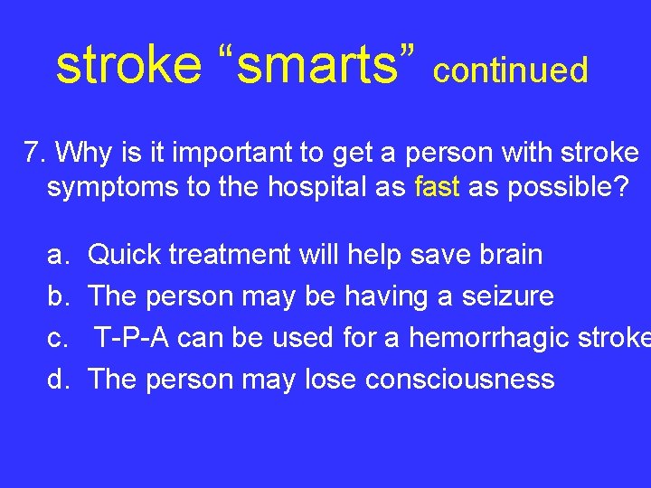 stroke “smarts” continued 7. Why is it important to get a person with stroke