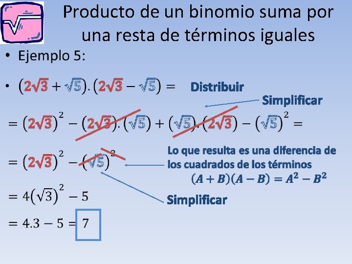 • Producto de un binomio suma por una resta de términos iguales Distribuir • Producto de un binomio suma por una resta de términos iguales Distribuir