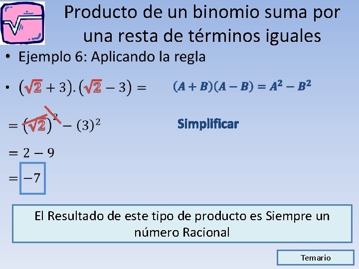 • Producto de un binomio suma por una resta de términos iguales Simplificar • Producto de un binomio suma por una resta de términos iguales Simplificar