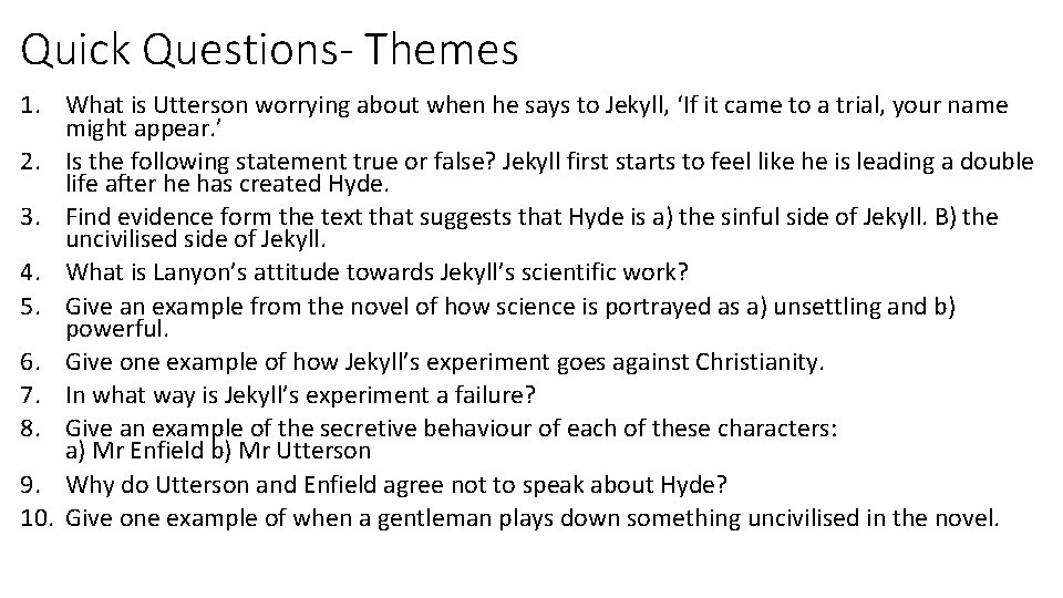 Quick Questions- Themes 1. What is Utterson worrying about when he says to Jekyll,