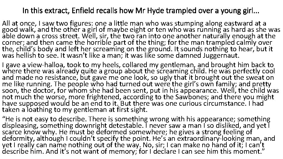 In this extract, Enfield recalls how Mr Hyde trampled over a young girl. .