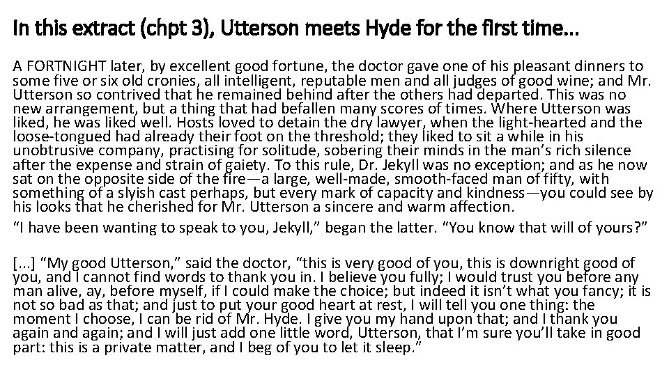 In this extract (chpt 3), Utterson meets Hyde for the first time. . .