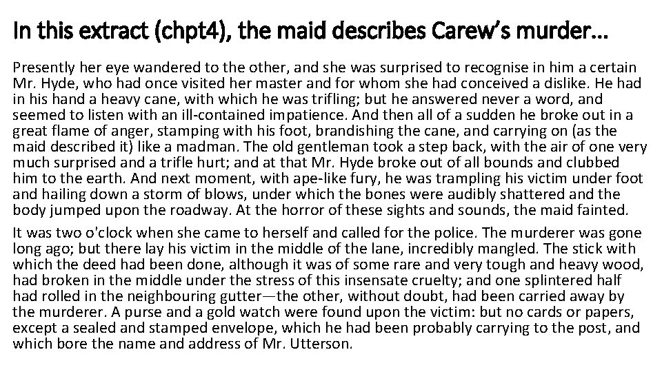 In this extract (chpt 4), the maid describes Carew’s murder. . . Presently her