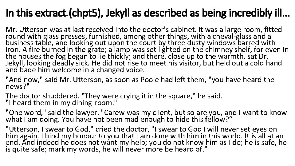 In this extract (chpt 5), Jekyll as described as being incredibly ill. . .