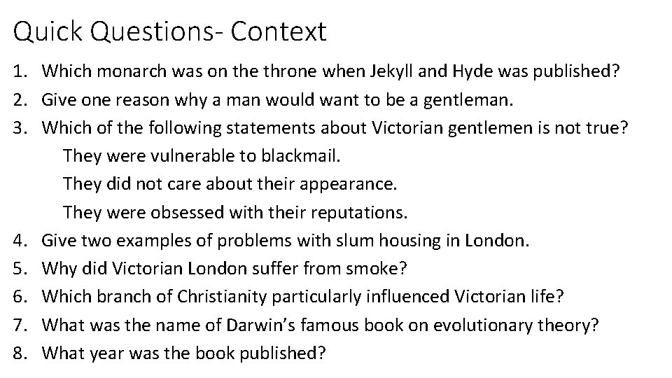Quick Questions- Context 1. Which monarch was on the throne when Jekyll and Hyde