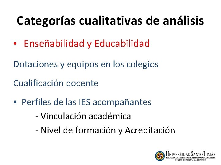 Categorías cualitativas de análisis • Enseñabilidad y Educabilidad Dotaciones y equipos en los colegios Categorías cualitativas de análisis • Enseñabilidad y Educabilidad Dotaciones y equipos en los colegios