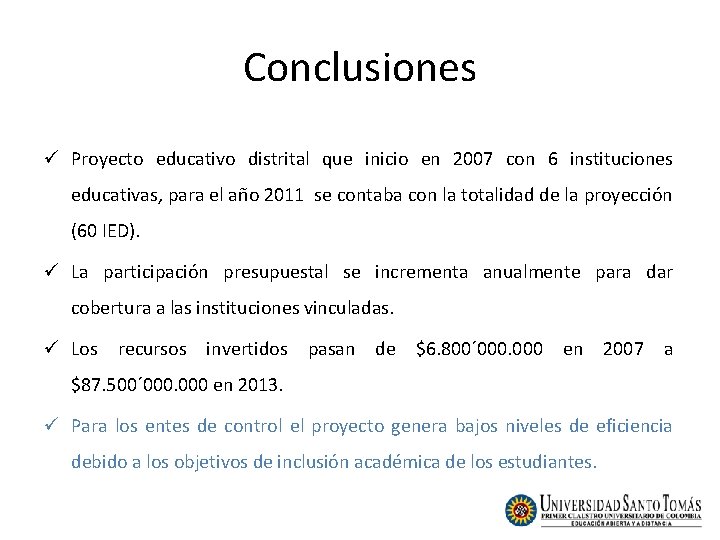 Conclusiones ü Proyecto educativo distrital que inicio en 2007 con 6 instituciones educativas, para Conclusiones ü Proyecto educativo distrital que inicio en 2007 con 6 instituciones educativas, para