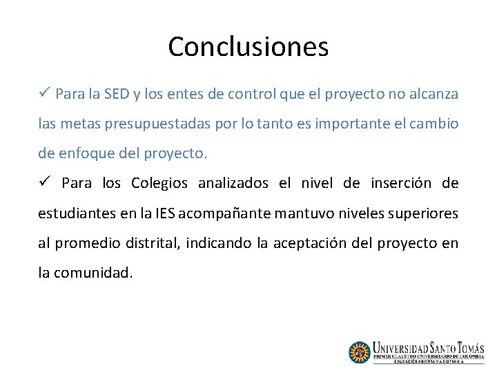 Conclusiones ü Para la SED y los entes de control que el proyecto no Conclusiones ü Para la SED y los entes de control que el proyecto no