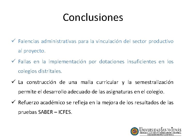 Conclusiones ü Falencias administrativas para la vinculación del sector productivo al proyecto. ü Fallas Conclusiones ü Falencias administrativas para la vinculación del sector productivo al proyecto. ü Fallas