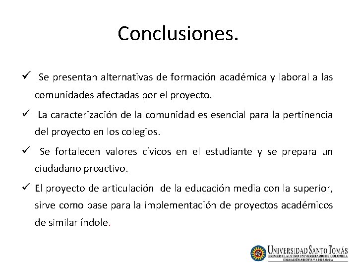 Conclusiones. ü Se presentan alternativas de formación académica y laboral a las comunidades afectadas Conclusiones. ü Se presentan alternativas de formación académica y laboral a las comunidades afectadas