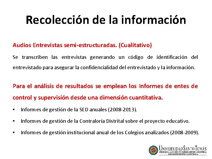 Recolección de la información Audios Entrevistas semi-estructuradas. (Cualitativo) Se transcriben las entrevistas generando un Recolección de la información Audios Entrevistas semi-estructuradas. (Cualitativo) Se transcriben las entrevistas generando un