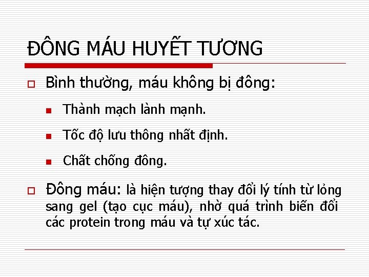 ĐÔNG MÁU HUYẾT TƯƠNG o o Bình thường, máu không bị đông: Thành mạch