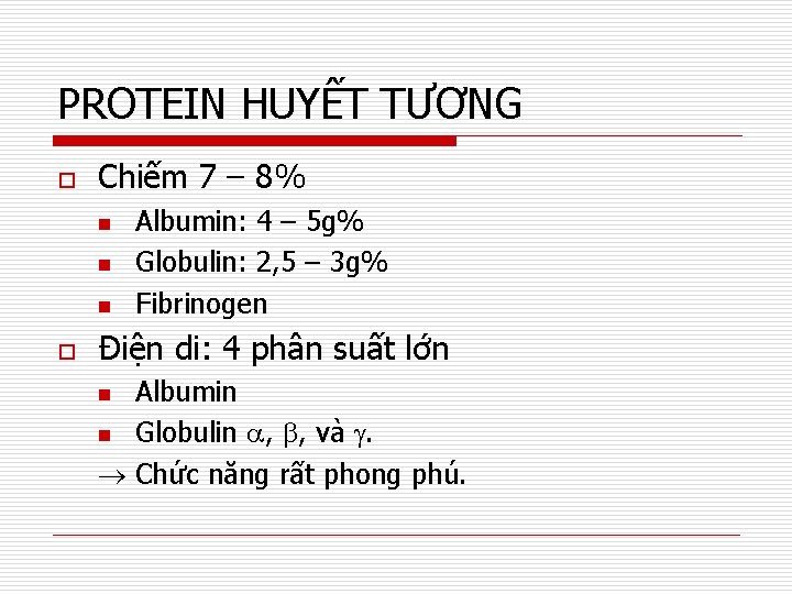 PROTEIN HUYẾT TƯƠNG o Chiếm 7 – 8% o Albumin: 4 – 5 g%