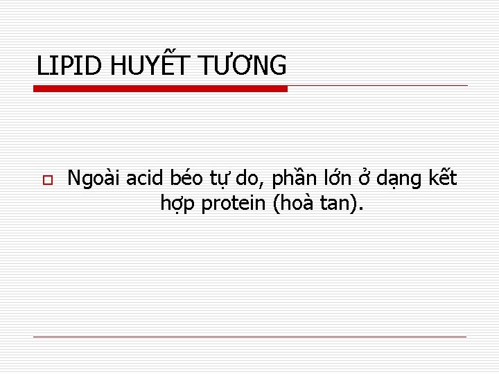 LIPID HUYẾT TƯƠNG o Ngoài acid béo tự do, phần lớn ở dạng kết