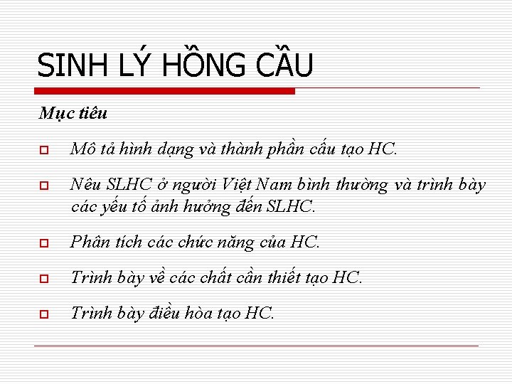 SINH LÝ HỒNG CẦU Mục tiêu o Mô tả hình dạng và thành phần